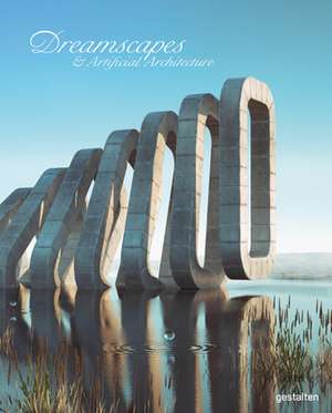 Dreamscapes and Artificial Architecture de Robert Klanten