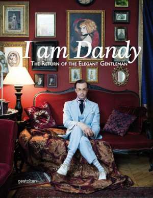 I Am Dandy: The Return of the Elegant Gentleman de Rose Callahan