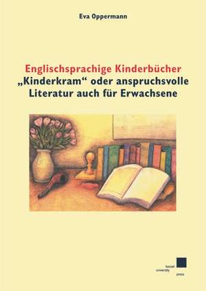 Englischsprachige Kinderbücher "Kinderkram" oder anspruchsvolle Literatur auch für Erwachsene? de Eva Oppermann