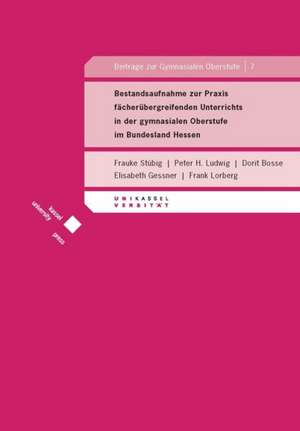 Bestandsaufnahme zur Praxis fächerübergreifenden Unterrichts in der gymnasialen Oberstufe im Bundesland Hessen de Frauke Stübig