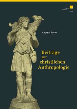 Beiträge zur christlichen Anthropologie de Andreas Mohr