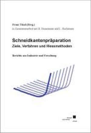 Schneidkantenpräparation - Ziele, Verfahren und Messmethoden de Franz Tikal