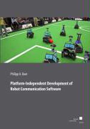 Platform-Independent Development of Robot Communication Software de Philipp Baer