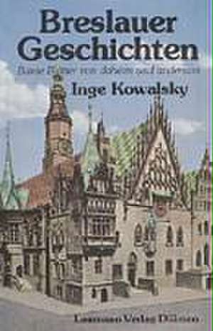 Breslauer Geschichten de Inge Kowalsky