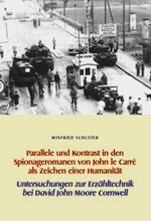 Parallele und Kontrast in den Spionageromanen von John le Carré als Zeichen einer Humanität de Winfried Schuster