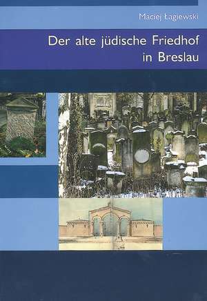 Der alte jüdische Friedhof in Breslau de Maciej Lagiewski