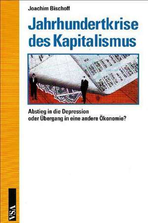 Jahrhundertkrise des Kapitalismus de Joachim Bischoff