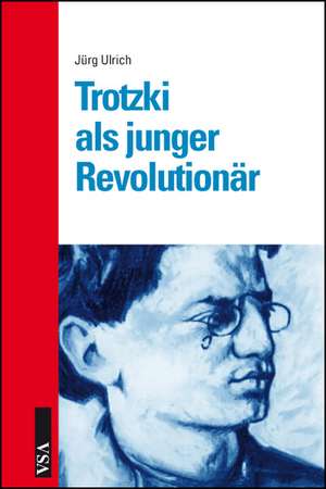 Trotzki als junger Revolutionär de Jürg Ulrich