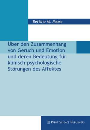 Über den Zusammenhang von Geruch und Emotion und deren Bedeutung für klinisch-psychologische Störungen des Affektes de Bettina M Pause