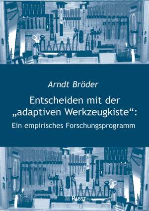 Entscheiden mit der "adaptiven Werkzeugkiste": Ein empirisches Forschungsprogramm de Arndt Bröder