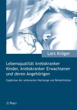 Lebensqualität krebskranker Kinder, krebskranker Erwachsener und deren Angehörigen de Lars Kröger