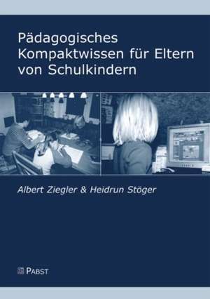 Pädagogisches Kompaktwissen für Eltern von Schulkindern de Albert Ziegler