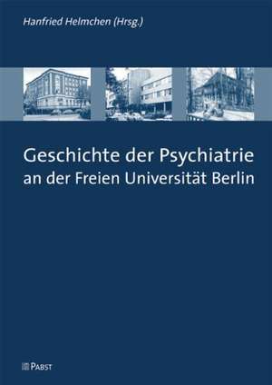 Geschichte der Psychiatrie an der Freien Universität Berlin de Hanfried Helmchen