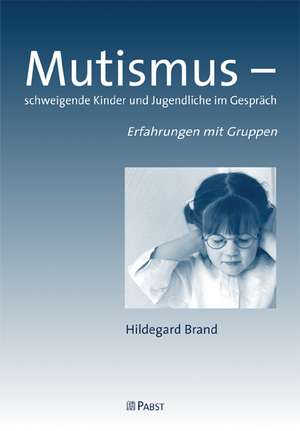 Mutismus - schweigende Kinder und Jugendliche im Gespräch de Hildegard Brand