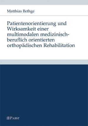 Patientenorientierung und Wirksamkeit einer multimodalen medizinisch-beruflich orientierten orthopädischen Rehabilitation de Matthias Bethge