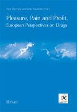 Pleasure, Pain and Profit. European Perspectives on Drugs de Tom Decorte