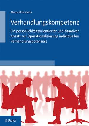 Verhandlungskompetenz - Ein persönlichkeitsorientierter und situativer Ansatz zur Operationalisierung individuellen Verhandlungspotenzials de Marco Behrmann