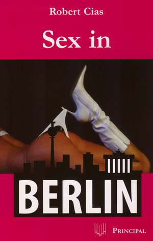 Cias, R: Sex in Berlin