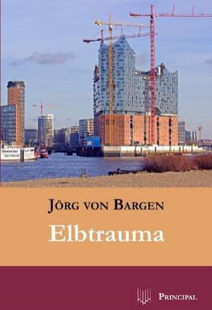 Elbtrauma de Jörg von Bargen