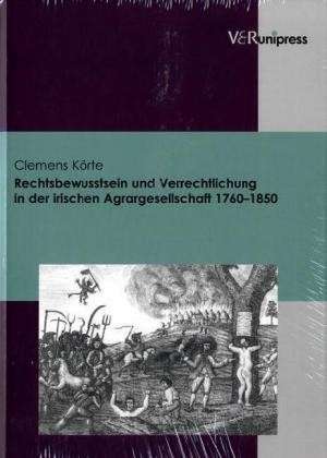 Rechtsbewusstsein Und Verrechtlichung in Der Irischen Agrargesellschaft 1760-1850: Jean Frederic Bettex ALS Christlicher Apologet de Clemens Körte