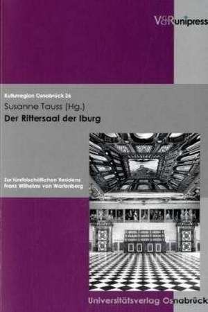 Der Rittersaal Der Iburg: Zur Furstbischoflichen Residenz Franz Wilhelms Von Wartenberg de Susanne Tauss