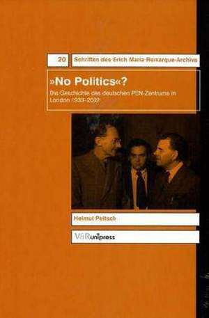 No Politics?: Die Geschichte Des Deutschen Pen-Zentrums in London 1933-2002 de Helmut Peitsch