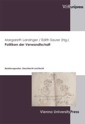 Politiken Der Verwandtschaft: Beziehungsnetze, Geschlecht Und Recht de Margareth Lanzinger