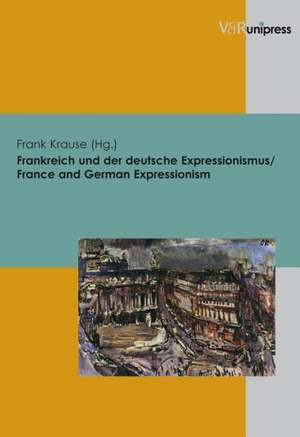 Frankreich Und Der Deutsche Expressionismus / France and German Expressionism: Eine Kritisch-Konstruktive Auseinandersetzung Mit Den Philosophischen Grundlagen Der Theologie Wolfhart Pannenber de Frank Krause