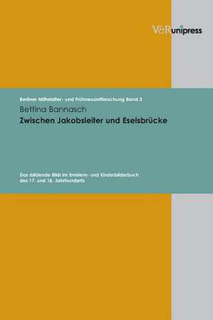 Zwischen Jakobsleiter Und Eselsbrucke: Das >Bildende Bild de Bettina Bannasch