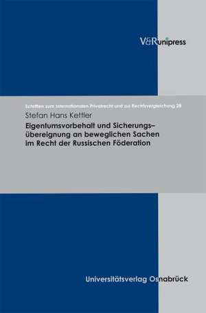 Eigentumsvorbehalt Und Sicherungsubereignung an Beweglichen Sachen Im Recht Der Russischen Foderation: We de Stefan Hans Kettler