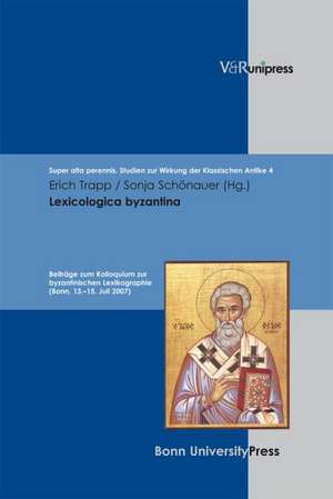 Lexicologica Byzantina: Beitrage Zum Kolloquium Zur Byzantinischen Lexikographie (Bonn, 13.-15. Juli 2007) de Erich Trapp