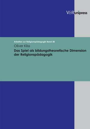 Das Spiel ALS Bildungstheoretische Dimension Der Religionspadagogik: Franzosische Und Frankophone Romane Im Kontext Der Globalisierung de Oliver Kliss