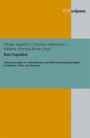 Das Populare: Untersuchungen Zu Interaktionen Und Differenzierungsstrategien in Literatur, Kultur Und Sprache de Olivier Agard