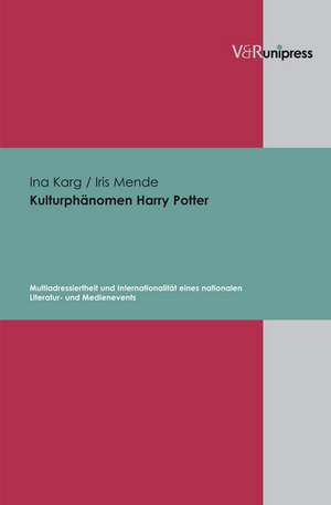 Kulturphanomen Harry Potter: Multiadressiertheit Und Internationalitat Eines Nationalen Literatur- Und Medienevents de Ina Karg