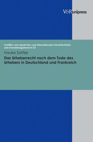 Das Urheberrecht Nach Dem Tode Des Urhebers in Deutschland Und Frankreich: Politische Fuhrung in Der Bundesrepublik de Hauke Sattler