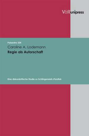 Regie ALS Autorschaft: Eine Diskurskritische Studie Zu Schlingensiefs Parsifal de Caroline A. Lodemann