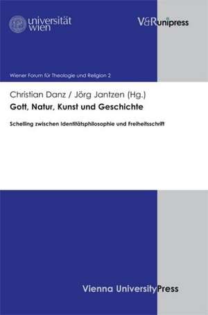 Gott, Natur, Kunst Und Geschichte: Schelling Zwischen Identitatsphilosophie Und Freiheitsschrift de Christian Danz