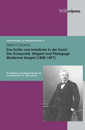 Das Echte Und Innerliche in Der Kunst: Ein Beitrag Zur Musikgeschichte Des Unbekann de Dean Caceres