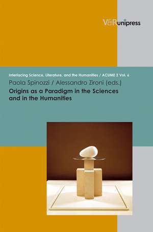 Origins as a Paradigm in the Sciences and in the Humanities de Paola Spinozzi