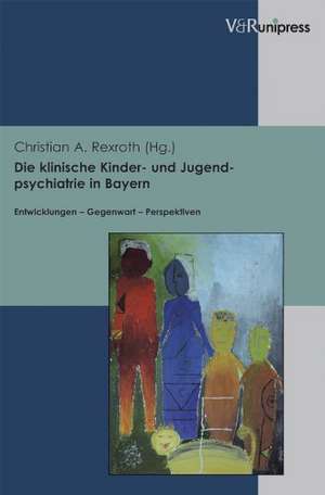 Die Klinische Kinder- Und Jugendpsychiatrie in Bayern: Entwicklungen - Gegenwart - Perspektiven. Festschrift Zum 65. Geburtstag Von Dr. Martin Linder de Christian Rexroth