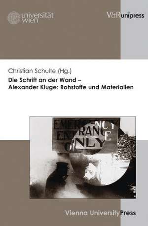 Die Schrift an Der Wand - Alexander Kluge: Rohstoffe Und Materialien de Christian Schulte