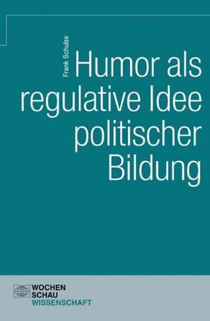 Schulze, F: Humor als regulative Idee politischer Bildung