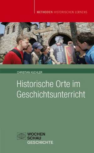 Historische Orte im Geschichtsunterricht de Christian Kuchler