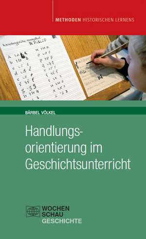 Handlungsorientierung im Geschichtsunterricht de Bärbel Völkel