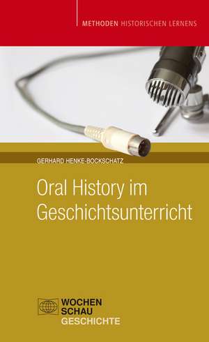 Oral History im Geschichtsunterricht de Gerhard Henke-Bockschatz