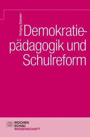 Demokratiepädagogik und Schulreform de Wolfgang Edelstein