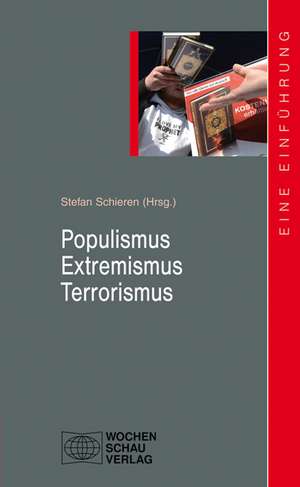 Populismus - Extremismus - Terrorismus de Stefan Schieren