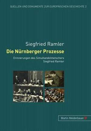 Die Nuernberger Prozesse: Erinnerungen Des Simultandolmetschers Siegfried Ramler de Siegfried Ramler