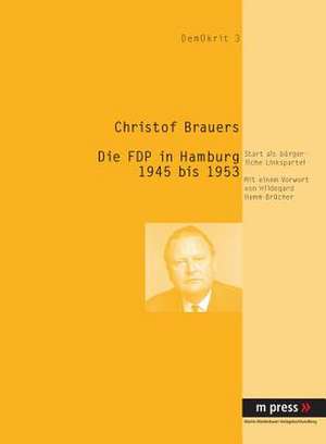 Die Fdp in Hamburg 1945-1953: Start ALS Buergerliche Linkspartei de Christof Brauers