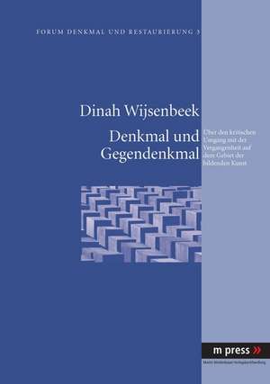 Denkmal Und Gegendenkmal: Ueber Den Kritischen Umgang Mit Der Vergangenheit Auf Dem Gebiet Der Bildenden Kunst de Dinah Wijsenbeek